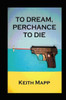 To Dream, Perchance To Die