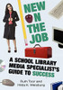 New On The Job: A School Library Media Specialist'S Guide To Success