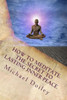 How to Meditate. The Secret to Lasting Inner Peace.: The most concise fast-track guide to meditation you will ever need