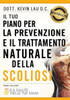 Il Tuo Piano Per La Prevenzione E Il Trattamento Naturale Della Scoliosi: La Salute Nelle Tue Mani
