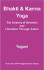 Bhakti & Karma Yoga - The Science of Devotion and Liberation Through Action: (AYP Enlightenment Series)