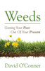 Weeds: Getting Your Past Out of Your Present