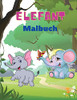 Elefant Malbuch: Elefanten-Malbuch F??R Kinder: Einfaches Besch?Ñftigungsbuch F??R Jungen, M?Ñdchen Und Kleinkinder, 20 Bilder Von Gl??Cklichen Elefanten Und Bonus-Malzahlen Von 1 Bis 10. (German Edition)