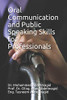 Oral Communication and Public Speaking Skills for Professionals