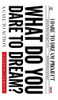 What Do You Dare to Dream?: A Call to Action