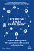 Effective Sales Enablement: Achieve Sales Growth Through Collaborative Sales And Marketing