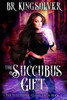 The Succubus Gift: An Urban Fantasy / Paranormal Romance