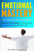 Emotional Mastery For Adults With Aspergers: practical techniques to work with anger, anxiety and depression