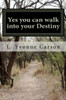 Yes you can walk into your Destiny: Yes you can walk into your Destiny