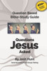 Good Questions Have Small Groups Talking -- Questions Jesus Asked: Questions Jesus Asked