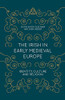 The Irish In Early Medieval Europe: Identity, Culture And Religion