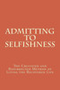 Admitting to Selfishness: The Crucified and Resurrected Method of Living the Recovered Life