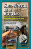 Shipwreck in a bottle: Build a replica of any ship or shipwreck with this complete guide to mastering the ancient mariners art of building sh