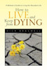 How to Live and Keep from Dying: A Believer's Guide to Living the Abundant Life