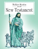 Mother Stories from the New Testament: A book of the best stories from the New Testament that Mothers can tell their children