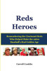 Reds Heroes: Remembering the Cincinnati Reds Who Helped Make the 1960s Baseball's Real Golden Age