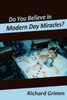 Do You Believe in Modern Day Miracles?: Do You Believe in Modern Day Miracles?