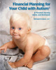 Financial Planning for Your Child with Autism: A Personal Journey, Guide, and Workbook