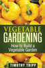 Vegetable Gardening: How to Build a Vegetable Garden