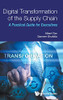 Digital Transformation Of The Supply Chain: A Practical Guide For Executives