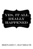 Yes, It All Really Happened