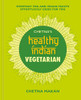 Chetna'S Healthy Indian: Vegetarian: Everyday Veg And Vegan Feasts Effortlessly Good For You