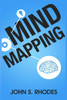 Mind Mapping: How to Create Mind Maps Step-By-Step (Mind Map Templates, Speed Mind Maps, and Advanced Mind Mapping)