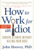 How To Work For An Idiot, Revised And Expanded With More Idiots, More Insanity, And More Incompetency: Survive And Thrive Without Killing Your Boss