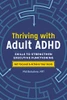 Thriving With Adult Adhd: Skills To Strengthen Executive Functioning
