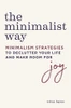 The Minimalist Way: Minimalism Strategies To Declutter Your Life And Make Room For Joy
