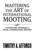 Mastering the Art of International Mooting: The Structure, Technique and Rules of International Mooting