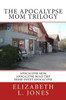 The Apocalypse Mom Trilogy: Apocalypse Mom - Apocalypse Road Trip - Home Sweet Apocalypse