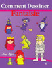 Comment Dessiner - Fantaisie: Livre de Dessin: Apprendre Dessiner