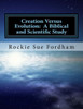Creation Versus Evolution: A Biblical and Scientific Study