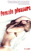 Female Pleasure: The Ultimate Guide to the Ins and Outs of Female Masturbation, Arousal and Orgasms, and Sexual Exploration.