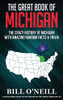 The Great Book Of Michigan: The Crazy History Of Michigan With Amazing Random Facts & Trivia (A Trivia Nerds Guide To The History Of The Us) (Vol.10)