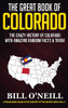 The Great Book Of Colorado: The Crazy History Of Colorado With Amazing Random Facts & Trivia (A Trivia Nerds Guide To The History Of The United States)