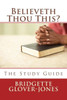Believeth Thou This?: The Study Guide