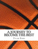 A Journey To Become The Best: A Journey To Become The Best
