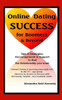 Online Dating Success for Boomers & Beyond: Tips & Strategies, Encouragement & Support to find the Relationship you want