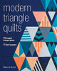 Modern Triangle Quilts: 70 Graphic Triangle Blocks ?çó 11 Bold Samplers