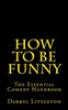 How To Be Funny: The Essential Comedy Handbook