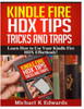 Kindle Fire HDX Tips, Tricks and Traps: Learn How to Use Your Kindle Fire HDX Effortlessly!