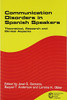 Communication Disorders In Spanish Speakers: Theoretical, Research And Clinical Aspects (Communication Disorders Across Languages, 1)