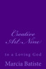 Creative Art Nine: to a Loving God