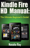 Kindle Fire HD Manual: The Ultimate Beginner's Guide