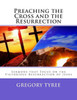 Preaching the Cross and the Resurrection: Sermons that Focus on the Victorious Resurrection of Jesus
