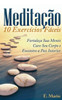Meditacao: 10 Exercicios Faceis de Realizar: FortaleÃ§a Sua Mente, Cure Seu Corpo e Encontre Paz Interior
