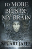 10 More Bits of My Brain
