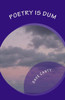 Poetry is Dum: (Just ask me...)